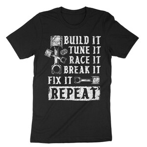 Build It Break It Repeat Racing Shirt Street Drag Race Dirt Build It Break It Repeat Racing Shirt Street Drag Race Dirt