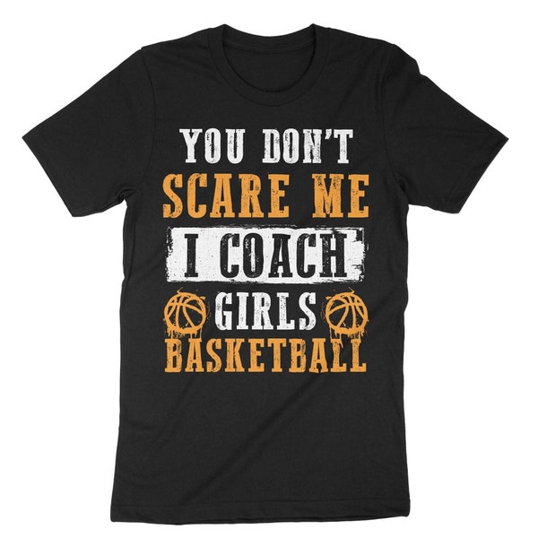 You Don't Scare Me I Coach Girls Basketball Shirt, Basketball Coach Shirt, Funny Basketball Gift, Basketball Coaching, Women's Basketball