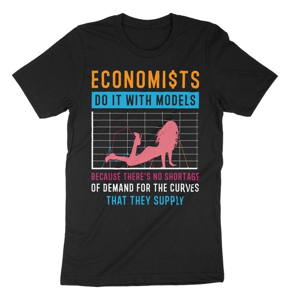 Economists Do It With Models Shirt, Funny Economist Shirt, Economist Shirt, Economists Gift, Economics Teacher Gift, Economics Student Tee