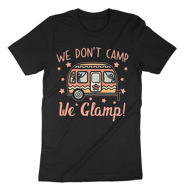 We Don't Camp We Glamp, Glamping Shirt, Glamping Gift, Glamp Squad, Camper Girls, Glamper T-Shirt, Glamorous Camping Shirt, Girls Glamping