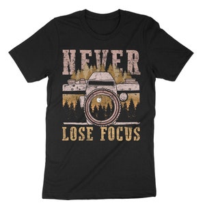 Never Lose Focus Shirt, Funny Photographer Shirt, Photography Shirt, Cameraman Shirt, Photo Artists, Camera Lovers Shirt, Camera Lover Gift