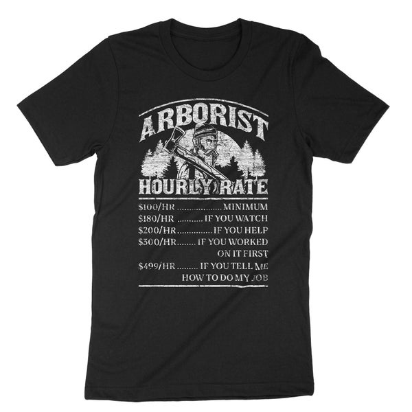 Arborist Hourly Rate, Arborist Shirt, Arborist Gifts, Tree Surgeon, Logger Shirt, Arborist Dad, Woodworker, Lumberjack Shirt