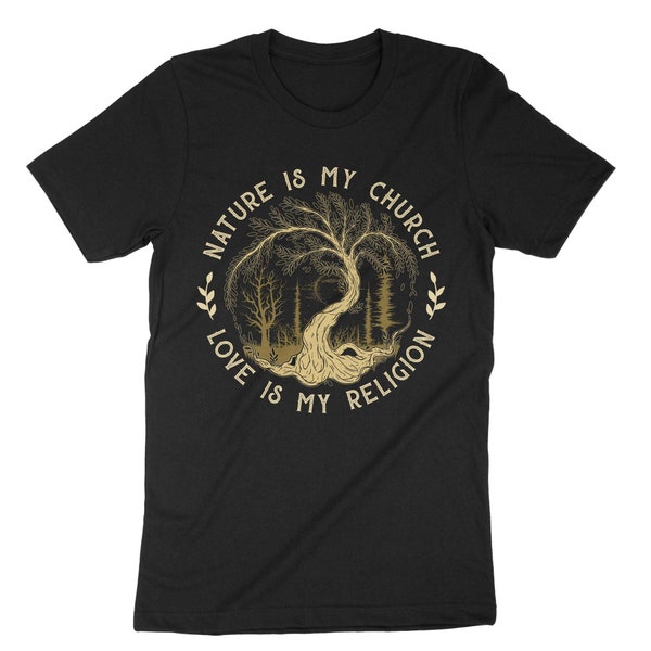 Nature Is My Church Love Is My Religion Shirt, Faith Shirt, Church Shirt, Religion T-Shirt, Gift For Nature Lovers, Spirituality Gift Shirt