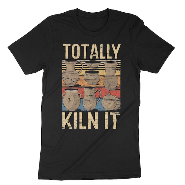 Totally KILN It Shirt, Killing It Shirt, Funny Pottery Shirt, Potter Maker Shirt, Pottery Lover, Pottery Maker, Potter Gifts, Clay Crafting