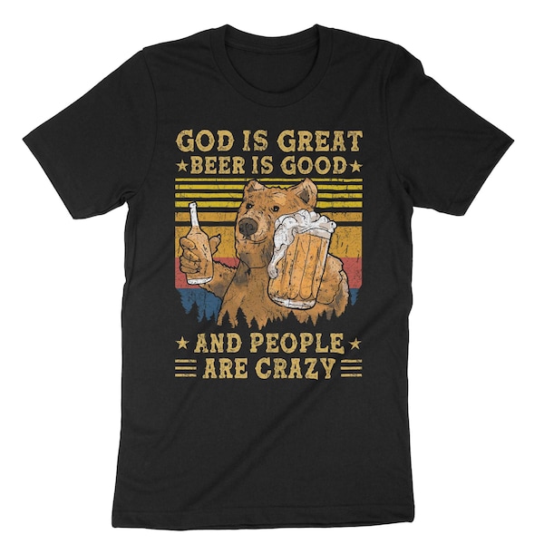 God Is Great Beer Is Good And The People Are Crazy, Beer Shirt, Beer Lovers Gift, Beer Lover Shirt, Alcohol Shirt, Day Drinking, Retro Tee