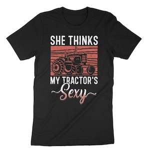 Funny Farmer Gift - She Thinks My Tractor's Sexy T-Shirt Funny Farmer Gift - She Thinks My Tractor's Sexy T-Shirt
