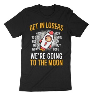 Get In Loser We&#39;re Going To The Moon Shirt, Dogecoin Shirt, Doge Shirt, Doge Crypto Tee, Cryptocurrency Shirt, Crypto Investor, Trader Tee