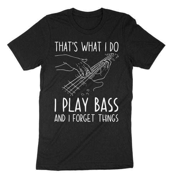 That's What I Do I Play Bass And I Forget Things, Bass Player Shirt, Guitar Player, Bass Lovers, Guitar Bass, Playing Guitars, Guitar Heads