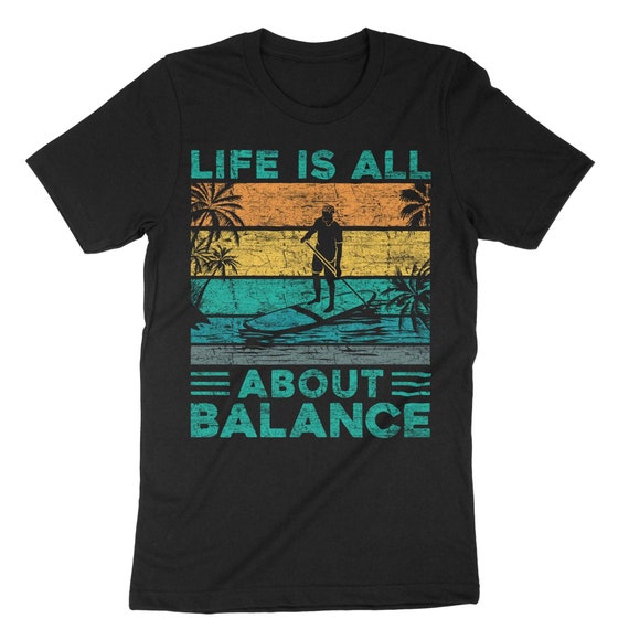 Paddle Board Sup Tshirt For Women And Men Balanced Life Paddle Board Sup Tshirt For Women And Men Balanced Life