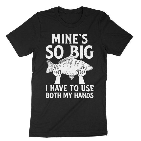 Mines so Big, Fishing T-shirt, Sarcastic Fisherman Angler Tee