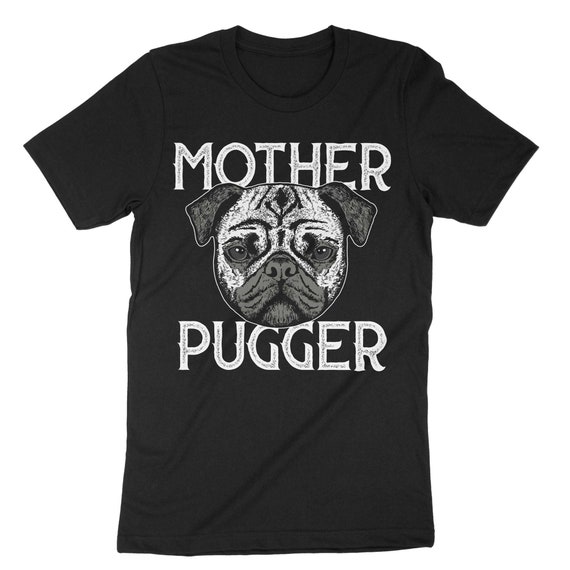 Pug Mom Gift Shirt - Funny Mother Pugger T Shirt Men Women Pug Mom Gift Shirt - Funny Mother Pugger T Shirt Men Women