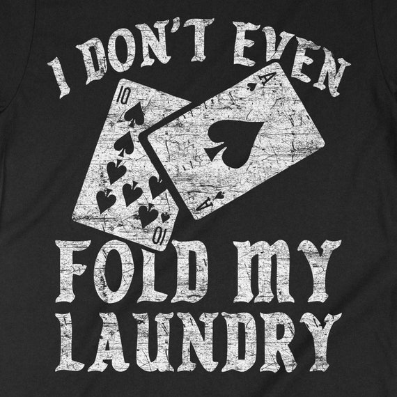 I Don't Even Fold My Laundry Poker Gambling Cards Las Vegas Premium T-Shirt I Don't Even Fold My Laundry Poker Gambling Cards Las Vegas Premium T-Shirt