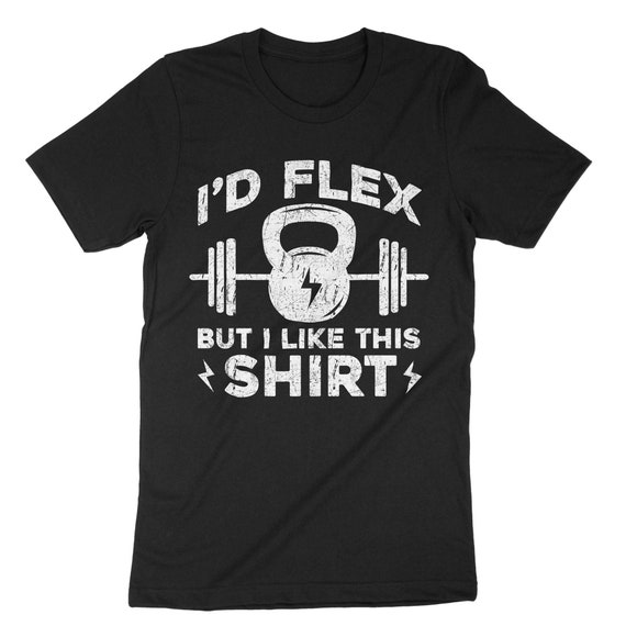 I'd Flex But I Like This Shirt T-Shirt For Gym Shirt Funny T I'd Flex But I Like This Shirt T-Shirt For Gym Shirt Funny T
