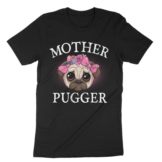 Pug Mom Gift Shirt - Funny Mother Pugger T Shirt Men Women Pug Mom Gift Shirt - Funny Mother Pugger T Shirt Men Women
