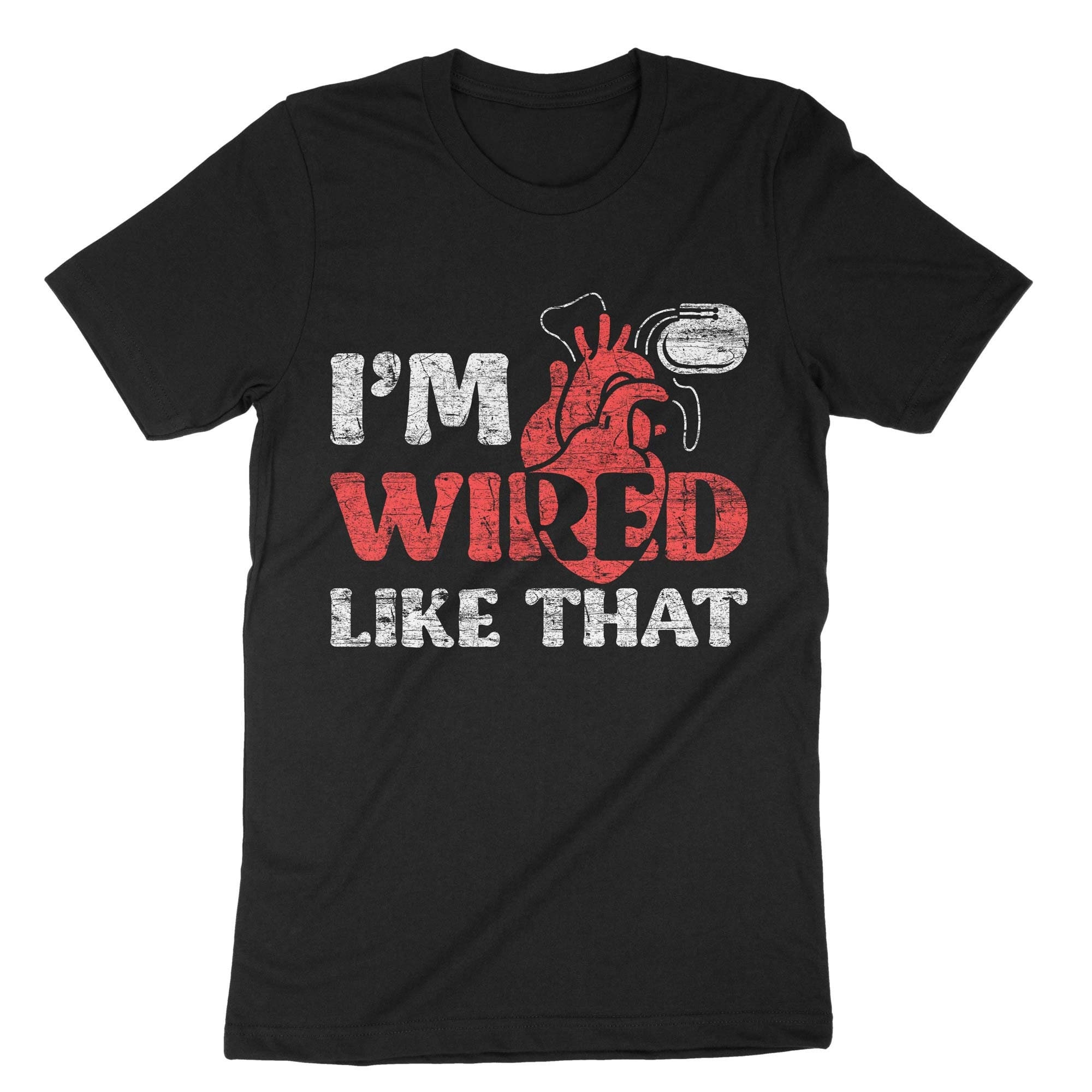 I'm Wired Like That ICD Pacemaker, Heart Warrior Shirt, Heart Surgery