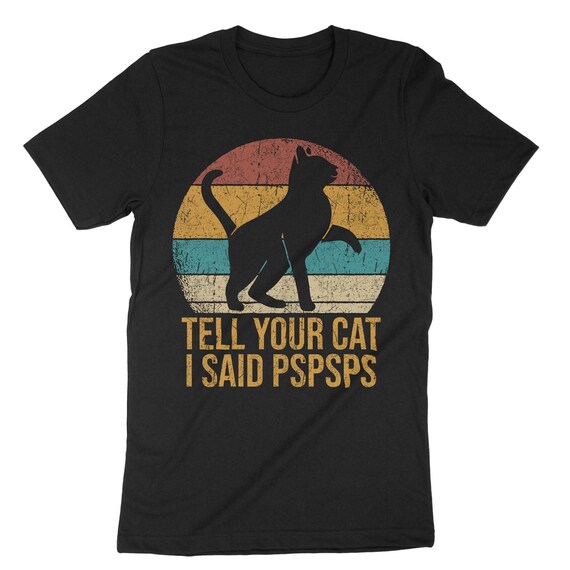 Tell Your Cat I Said Pspsps, Black Cat T-Shirt, Cat Mom, Kitten Lover Shirt, Vintage Tee