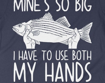 Mines so Big I Have to Use Two Hands, Fishing T-shirt, Fisherman