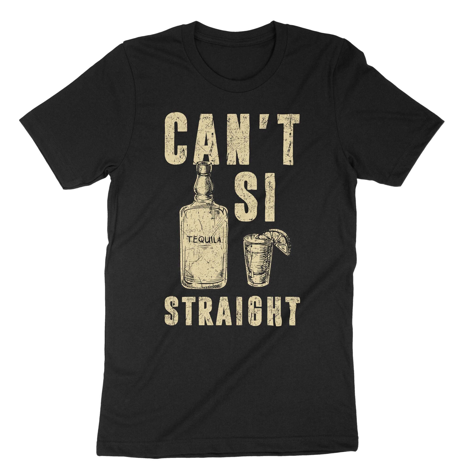Can't Si Straight T-Shirt Funny Drinking Cinco De Mayo Gift Can't Si Straight T-Shirt Funny Drinking Cinco De Mayo Gift