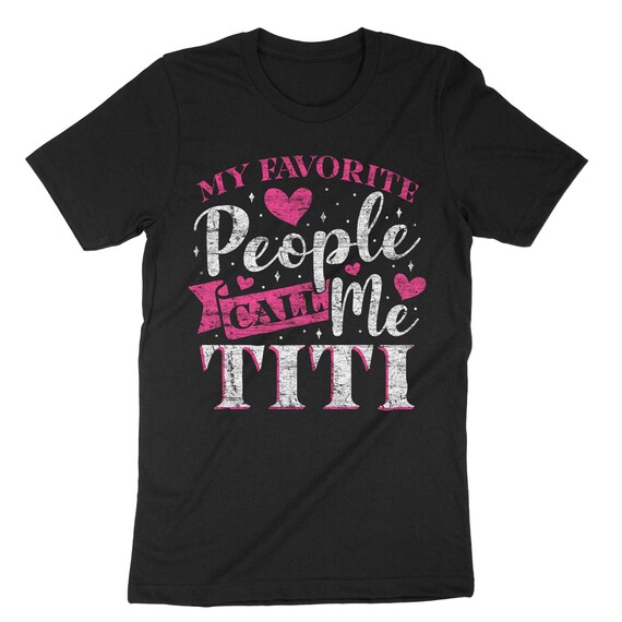 My Favorite People Call Me Titi T Shirt Gift For Women My Favorite People Call Me Titi T Shirt Gift For Women
