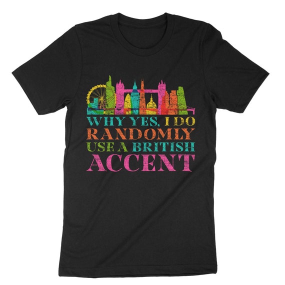 Funny England Shirt-I Do Randomly Use British Accent Funny England Shirt-I Do Randomly Use British Accent
