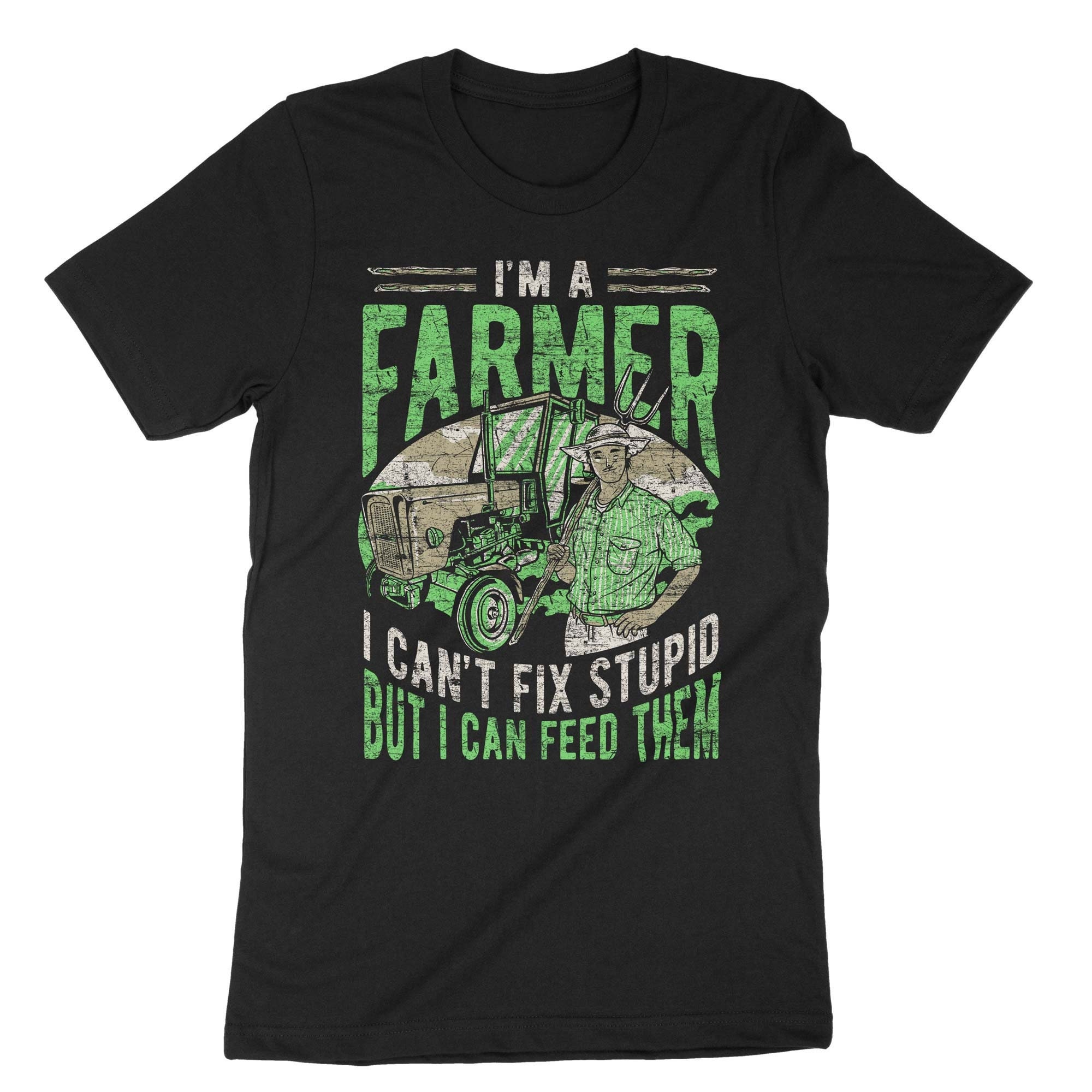I'm A Farmer I Can't Fix Stupid but I Can Feed Them Shirt