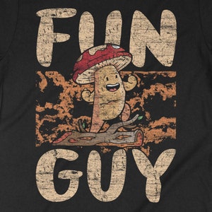 Fun Guy, Fungi T-Shirt, Magic Mushroom, Cottagecore Fungus, Foraging Mycology Shirt