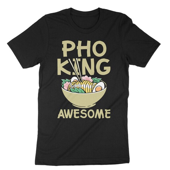 Pho King Awesome Noodles T-shirt Ramen 