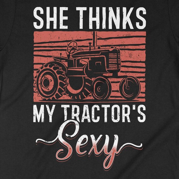 Funny Farmer Gift - She Thinks My Tractor's Sexy T-Shirt Funny Farmer Gift - She Thinks My Tractor's Sexy T-Shirt
