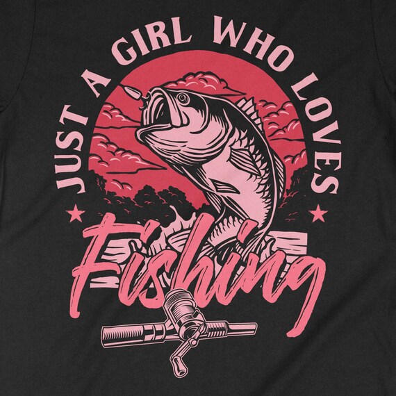 Just A Girl Who Loves Fishing, Fishing Shirt, Fisherwoman Shirt, Fisherwoman Gift, Gift for Girls Who Fish, Fishing Girls, Woman Fishing