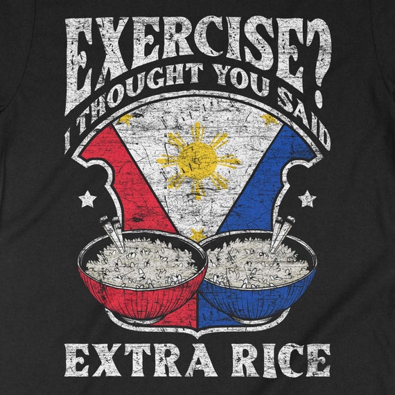 Exercise I Thought You Said Extra Rice Philippines T-Shirt Exercise I Thought You Said Extra Rice Philippines T-Shirt