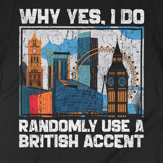 Funny England Shirt-I Do Randomly Use British Accent Funny England Shirt-I Do Randomly Use British Accent