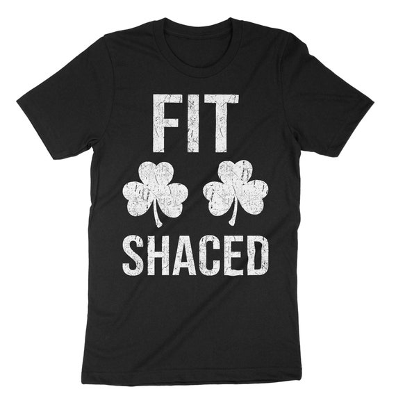 Fit Shaced T-Shirt Saint Patrick Day Gift Fit Shaced T-Shirt Saint Patrick Day Gift