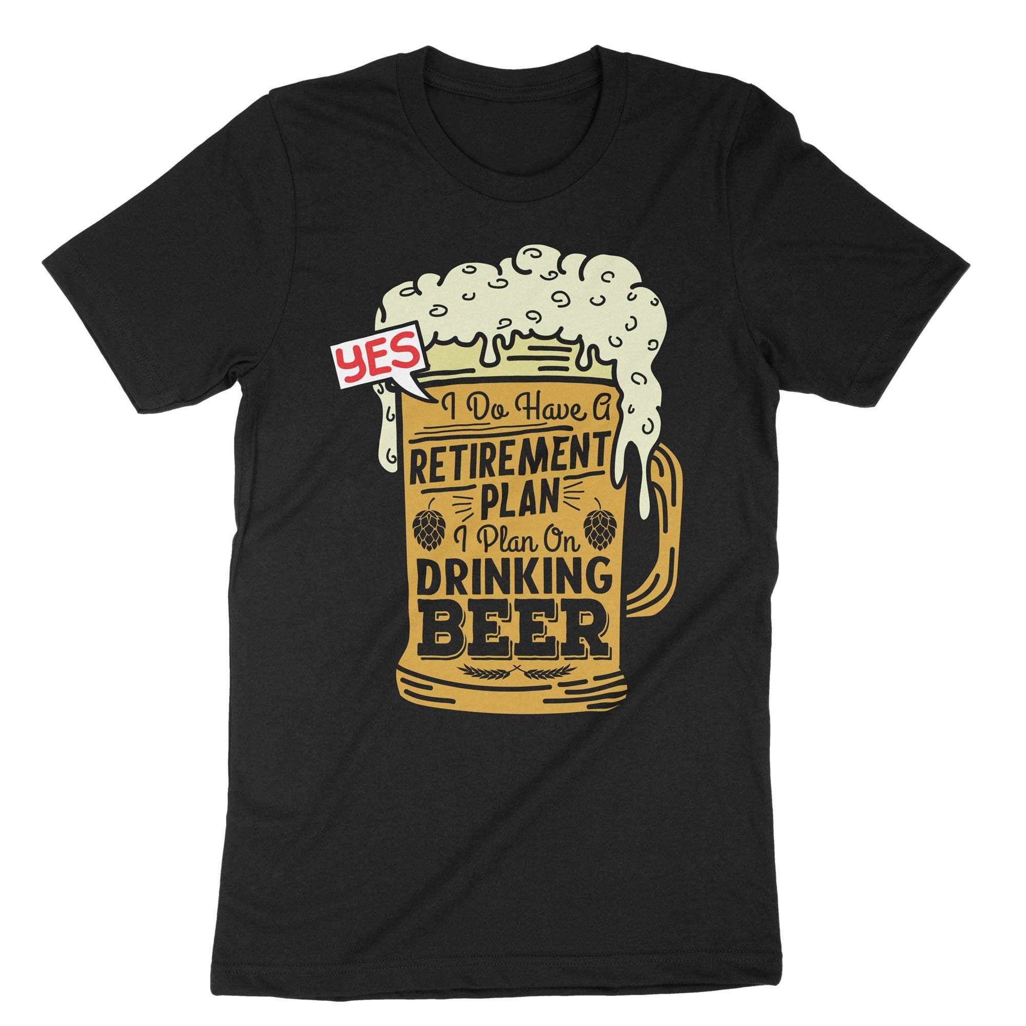 Yes I Do Have A Retirement Plan Beer Drinking T-Shirt Yes I Do Have A Retirement Plan Beer Drinking T-Shirt