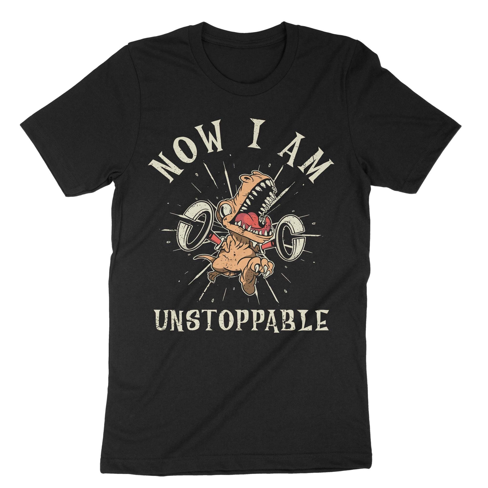 Now I Am Unstoppable T-Rex Graphic T-Shirt Now I Am Unstoppable T-Rex Graphic T-Shirt