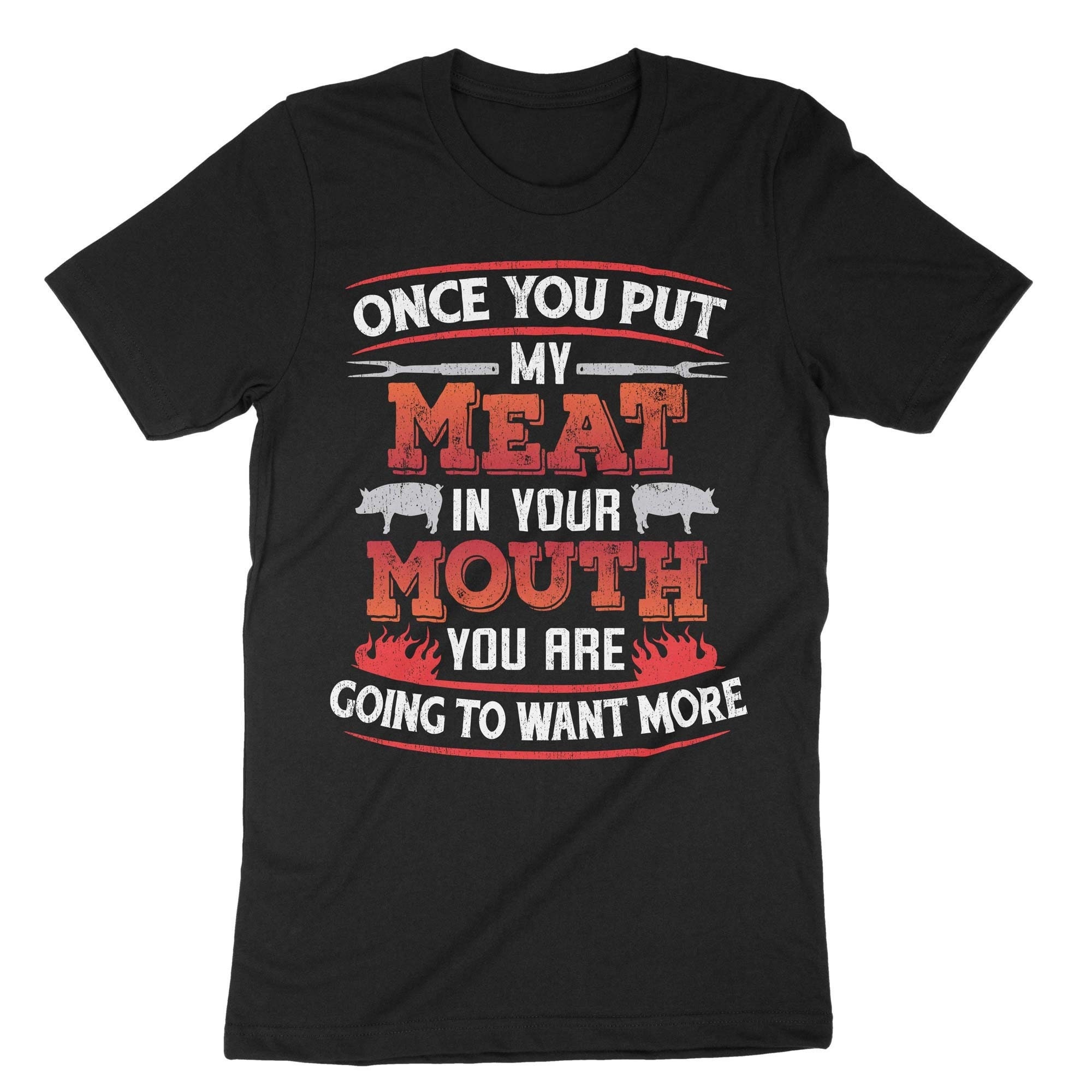 Meat In Your Mouth T-Shirt Meat In Your Mouth T-Shirt