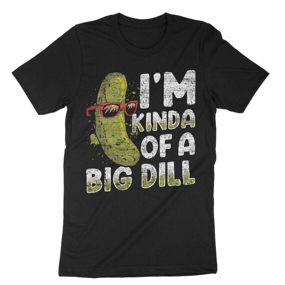 I'm Kind Of A Big Dill T Shirt, Funny Pickle With Sunglasses I'm Kind Of A Big Dill T Shirt, Funny Pickle With Sunglasses