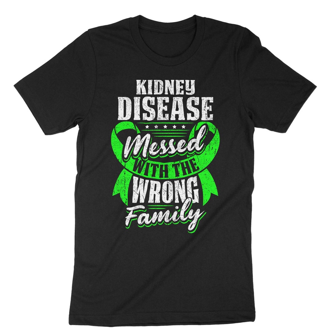 Kidney Disease Messed With The Wrong Family T Shirt Kidney Disease Messed With The Wrong Family T Shirt