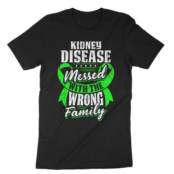 Kidney Disease Messed With The Wrong Family T Shirt Kidney Disease Messed With The Wrong Family T Shirt