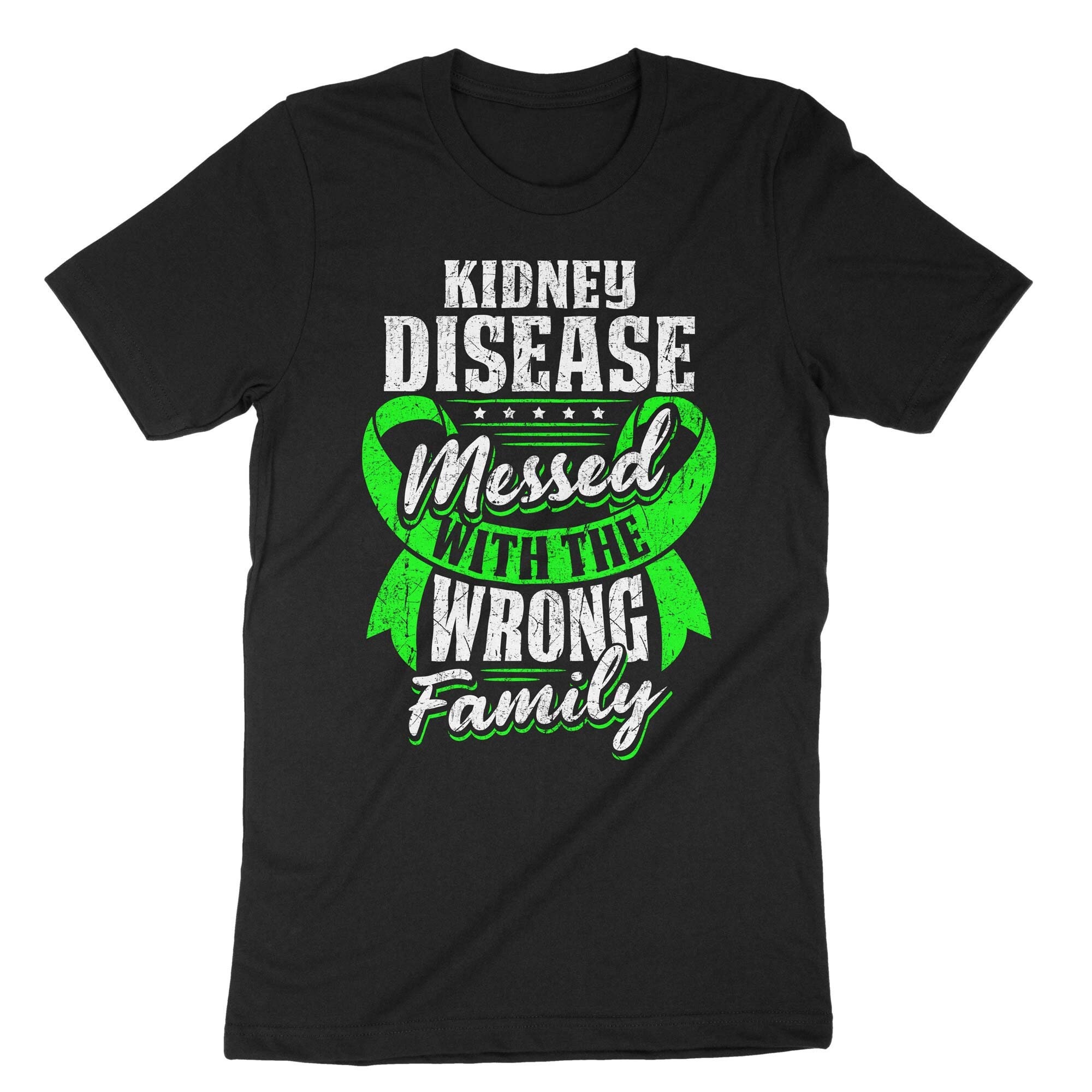 Kidney Disease Messed With The Wrong Family T Shirt Kidney Disease Messed With The Wrong Family T Shirt