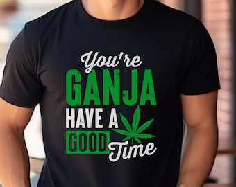 Ganja Have a Good Time T-Shirt - Cannabis-Themed Tee for Chill Vibes