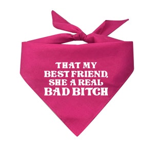 That My Best Friend, She A Real Bad Bitch Triangle Dog Bandana
