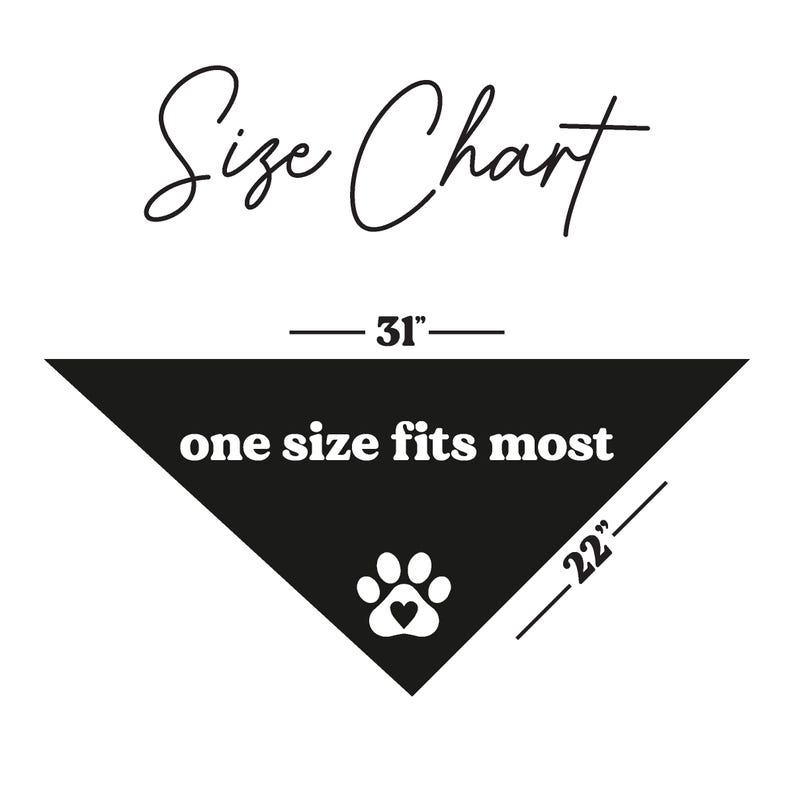 May include: Black bandana with a white paw print and a heart inside. The bandana is 31 inches long and 22 inches wide. One size fits most.