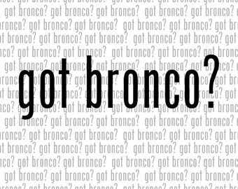 Got Bronco? Digital download PNG / EPS editable file