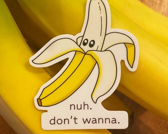 Sticker - Banana - "nuh. don't wanna."