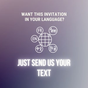 May include: A white outline of a globe with text around it in different languages, including English, French, Chinese, Korean, and Thai. The text says "Want this invitation in your language?" and "Just send us your text."