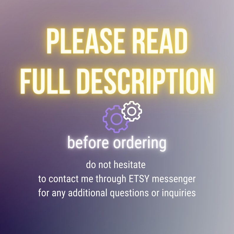 May include: Yellow text on a purple gradient background reads "PLEASE READ FULL DESCRIPTION before ordering do not hesitate to contact me through ETSY messenger for any additional questions or inquiries". Two purple gears are shown above the text.