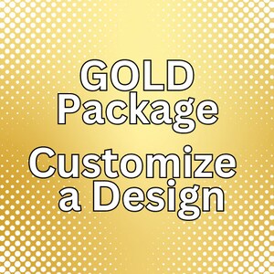 May include: Gold Package Customize a Design, text on a gold background with a white polka dot pattern.
