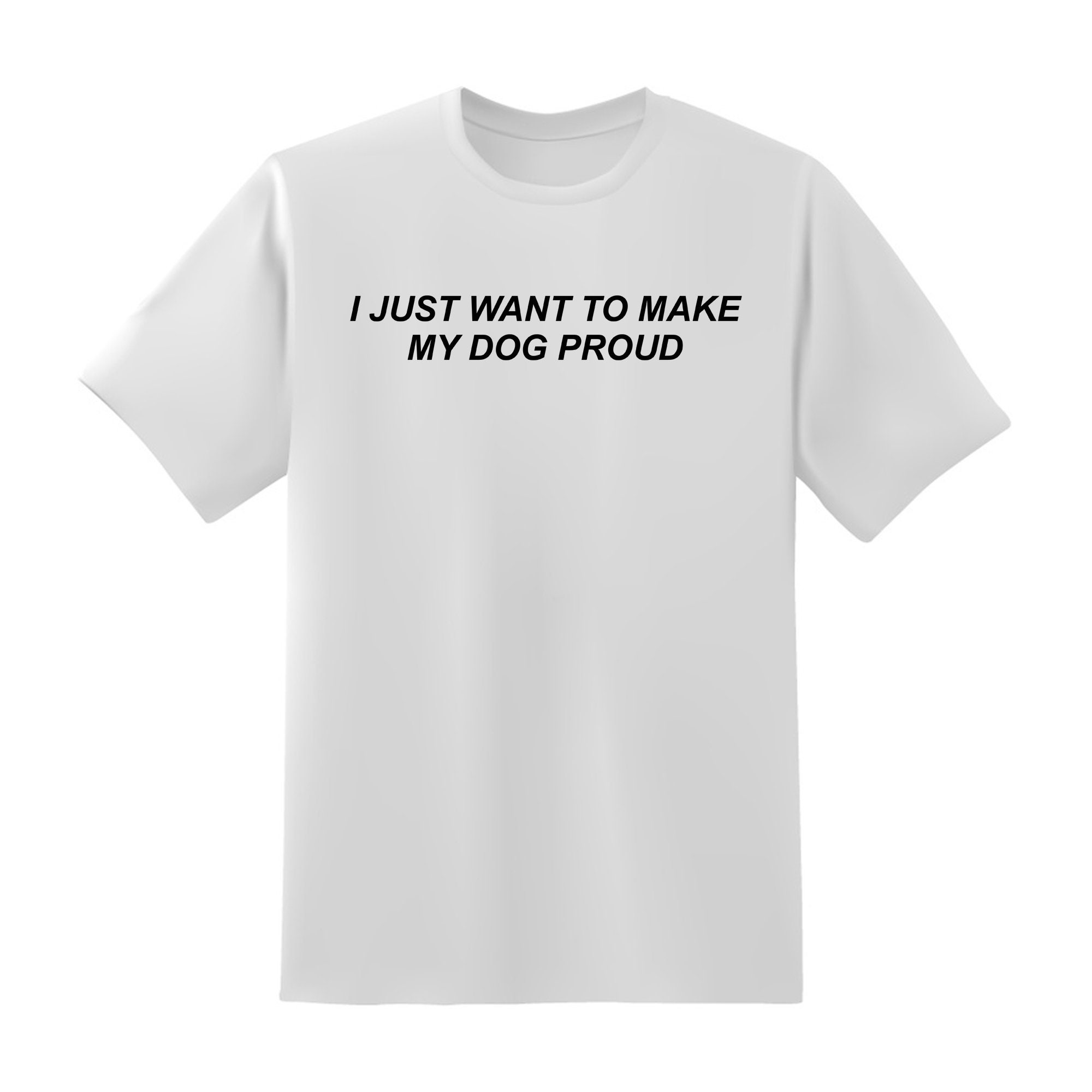 I Just Want to Make My Dog Proud Short Sleeve Unisex Tshirt Etsy UK