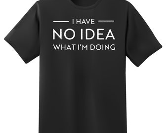 I Have No Idea What I'm Doing Short Sleeve Unisex T-Shirt