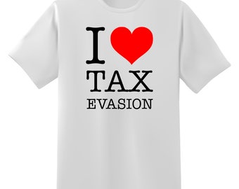 I Love Tax Evasion Short Sleeve Unisex T-Shirt - Multiple Colour Options - Premium Gildan Shirt - Premium DTF Printing